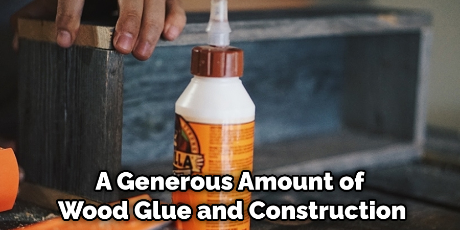 A Generous Amount of Wood Glue and Construction