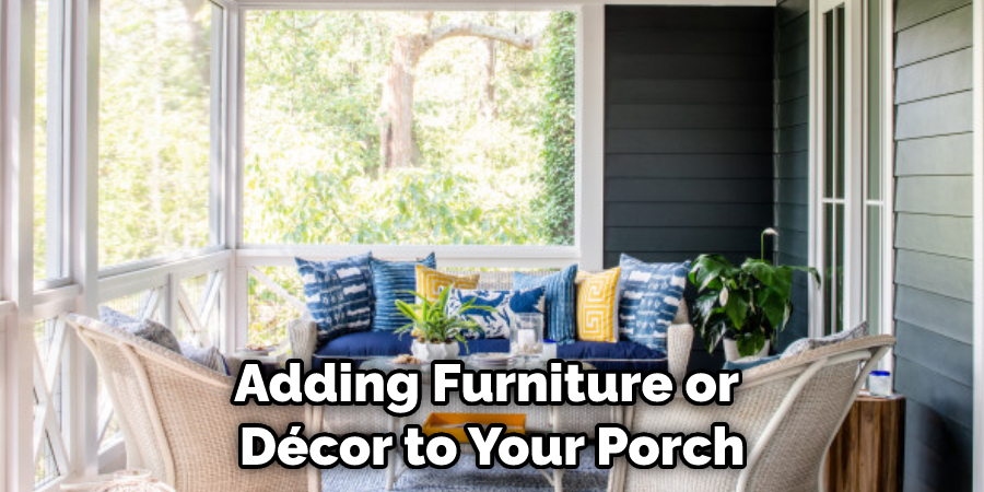 Adding Furniture or Décor to Your Porch