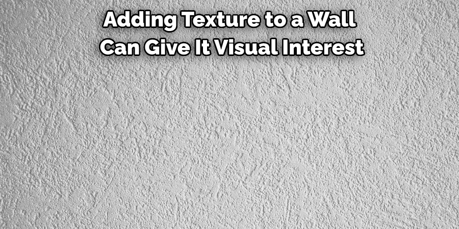 Adding Texture to a Wall Can Give It Visual Interest