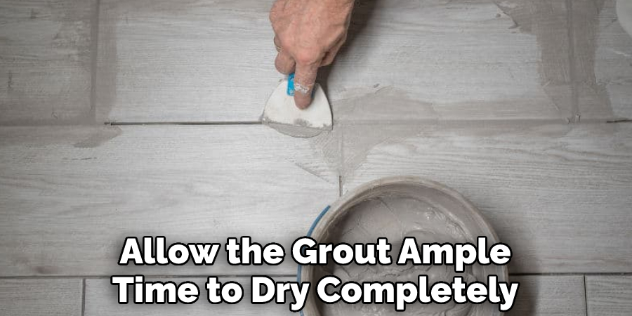 Allow the Grout Ample Time to Dry Completely