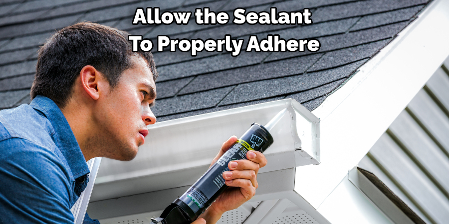 Allow the Sealant to Properly Adhere