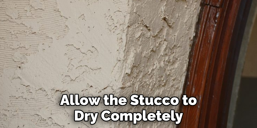 Allow the Stucco to Dry Completely