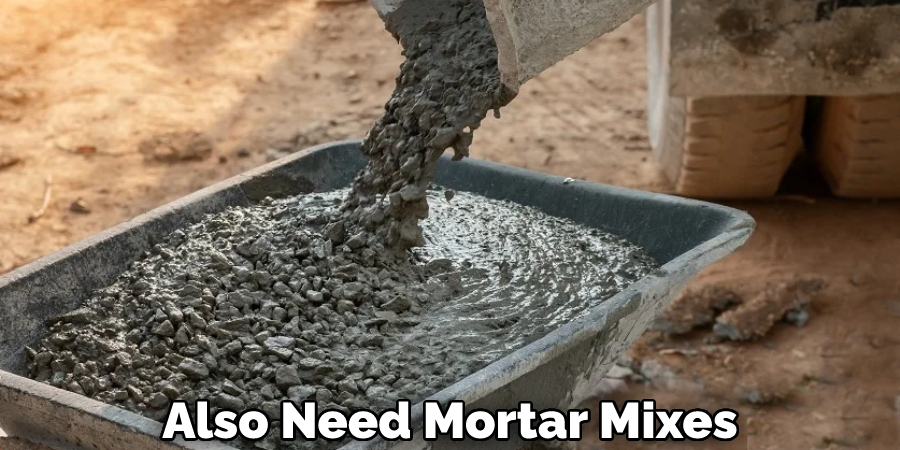 Also Need Mortar Mixes