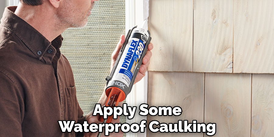 Apply Some Waterproof Caulking