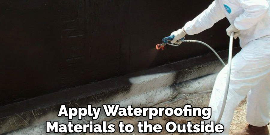 Apply Waterproofing Materials to the Outside