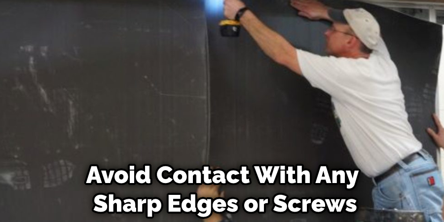 Avoid Contact With Any Sharp Edges or Screws