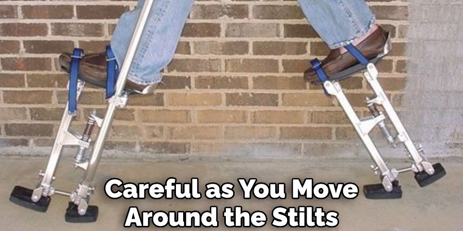 Careful as You Move Around the Stilts