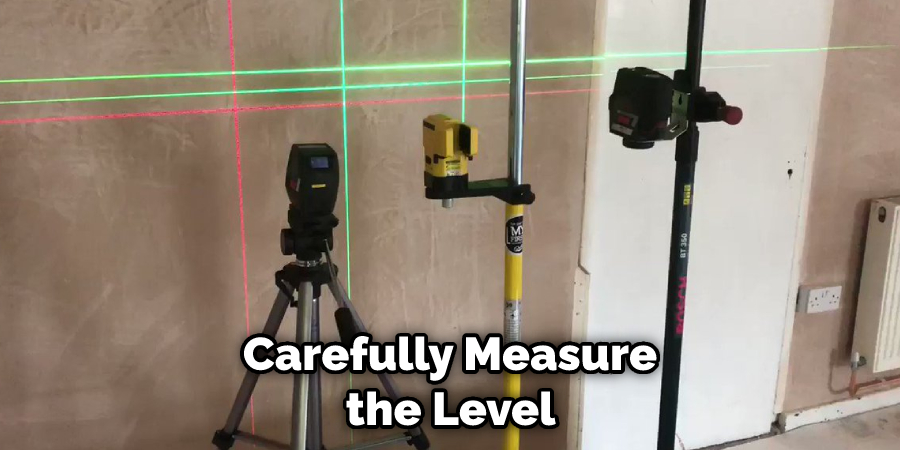 Carefully Measure the Level 