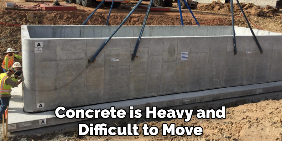 Concrete is Heavy and Difficult to Move