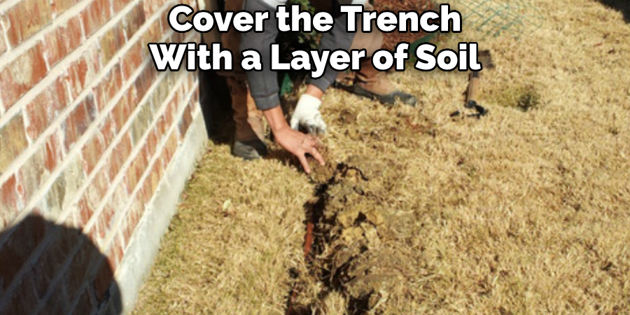 Cover the Trench With a Layer of Soil