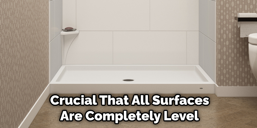 Crucial That All Surfaces Are Completely Level