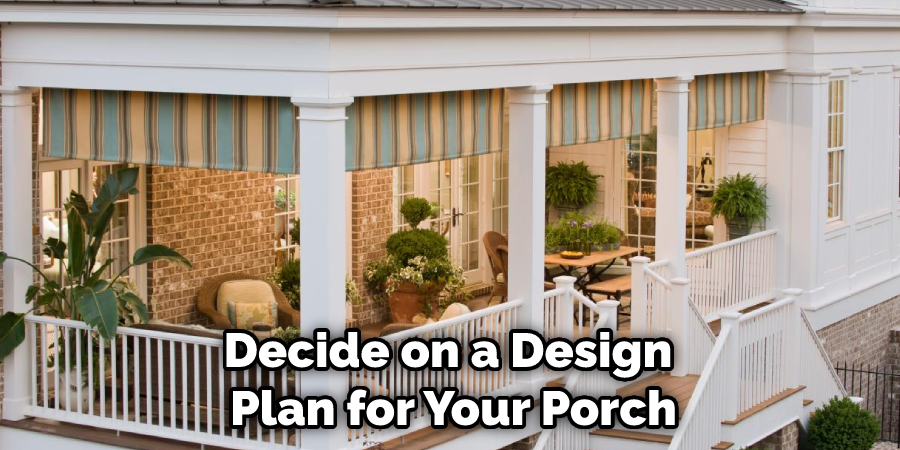 Decide on a Design Plan for Your Porch