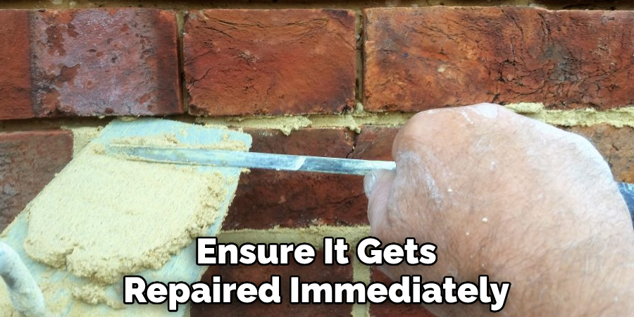 Ensure It Gets Repaired Immediately