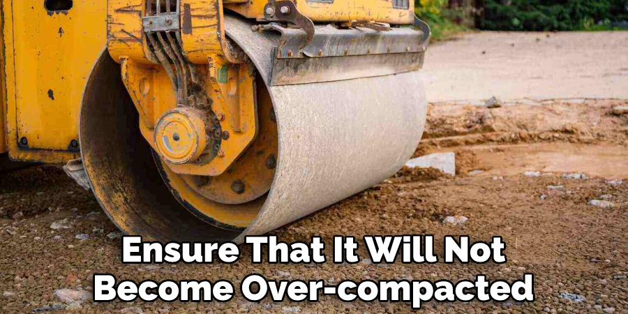 Ensure That It Will Not Become Over-compacted