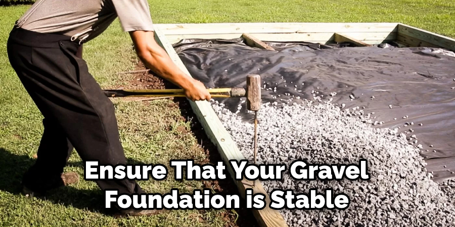 Ensure That Your Gravel Foundation is Stable