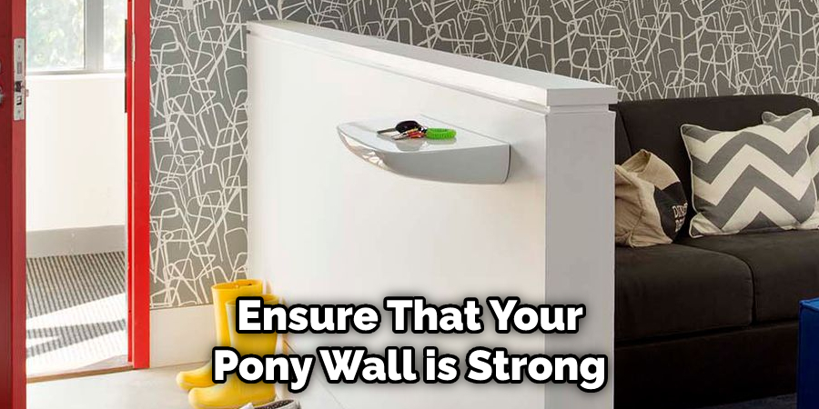  Ensure That Your Pony Wall is Strong