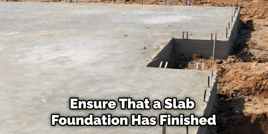 Ensure That a Slab Foundation Has Finished