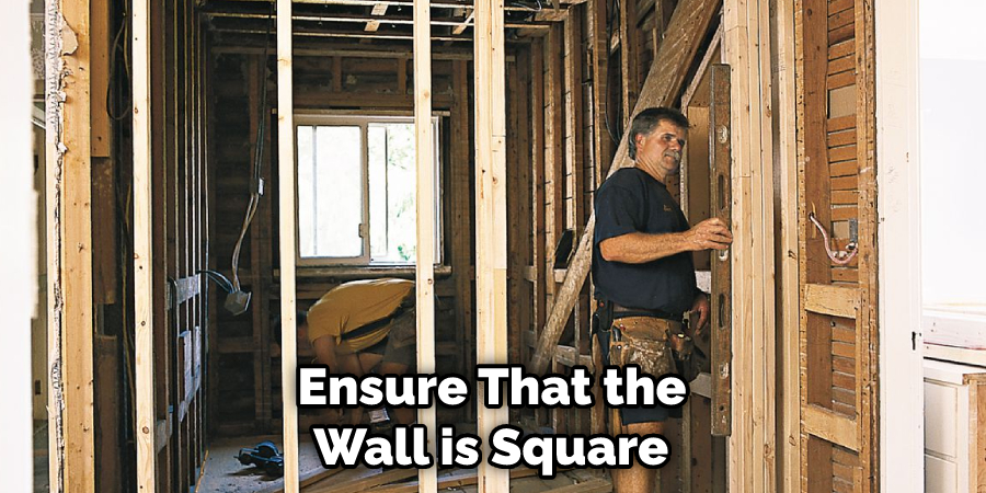 Ensure That the Wall is Square 