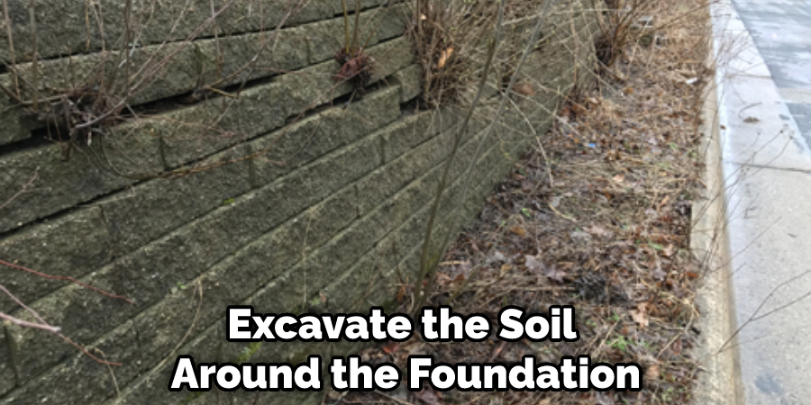 Excavate the Soil Around the Foundation