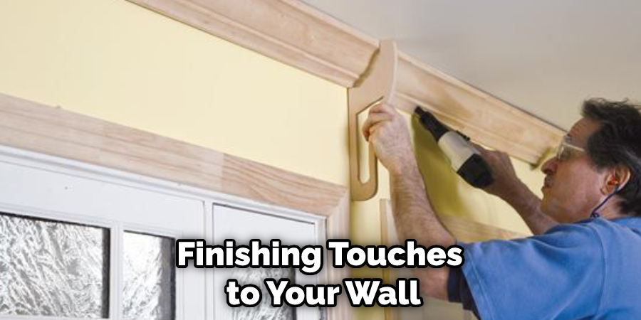 Finishing Touches to Your Wall