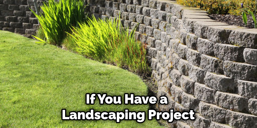 If You Have a Landscaping Project