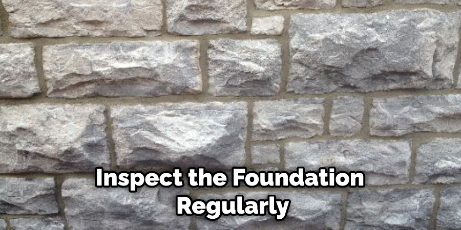 Inspect the Foundation Regularly