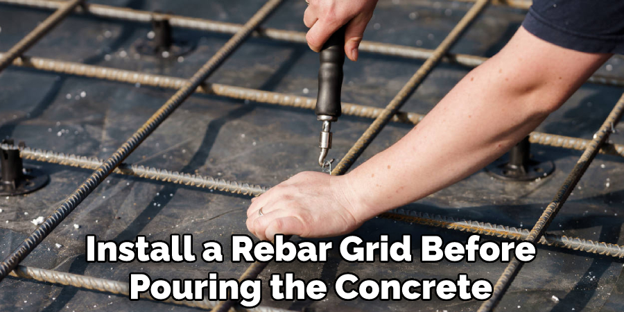 Install a Rebar Grid Before Pouring the Concrete