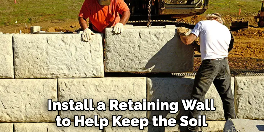 Install a Retaining Wall to Help Keep the Soil