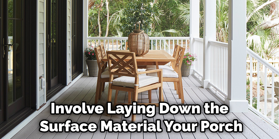 Involve Laying Down the Surface Material Your Porch