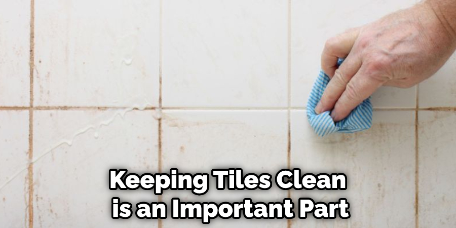 Keeping Tiles Clean is an Important Part