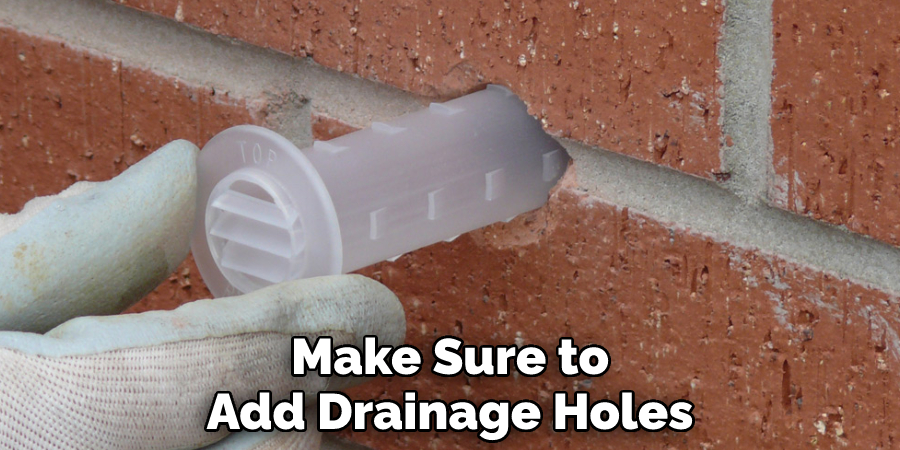 Make Sure to Add Drainage Holes