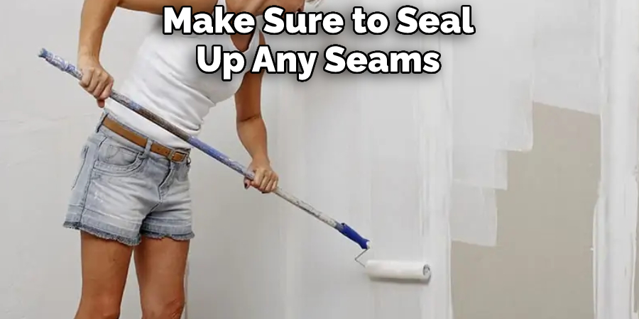 Make Sure to Seal Up Any Seams