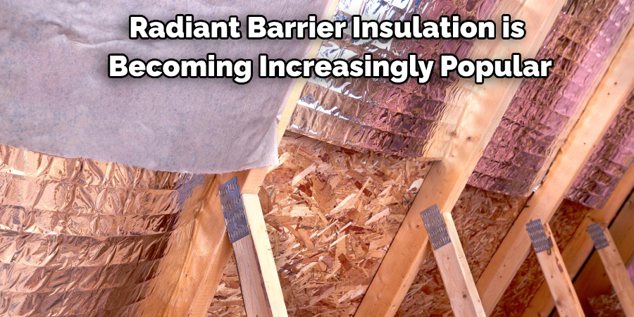 Radiant Barrier Insulation is Becoming Increasingly Popular