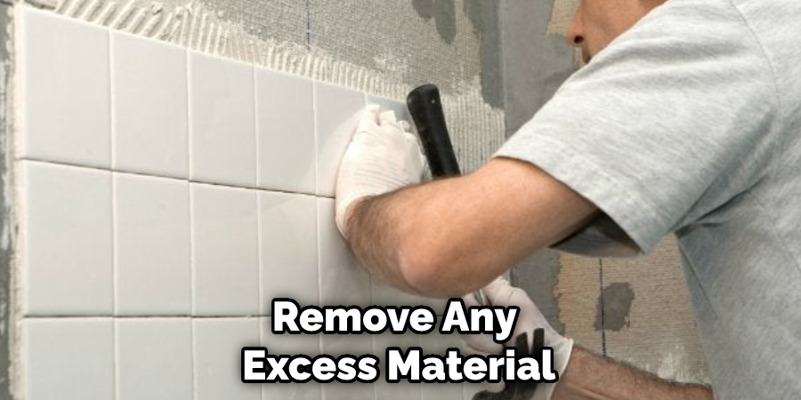 Remove Any Excess Material