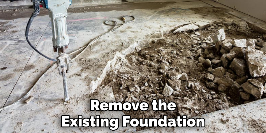 Remove the Existing Foundation