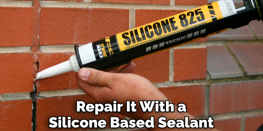 Repair It With a Silicone Based Sealant