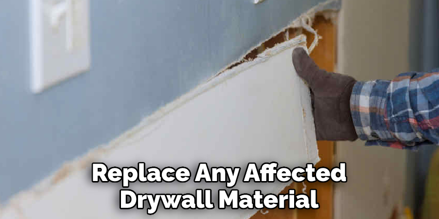 Replace Any Affected Drywall Material