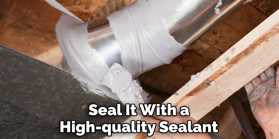 Seal It With a High-quality Sealant