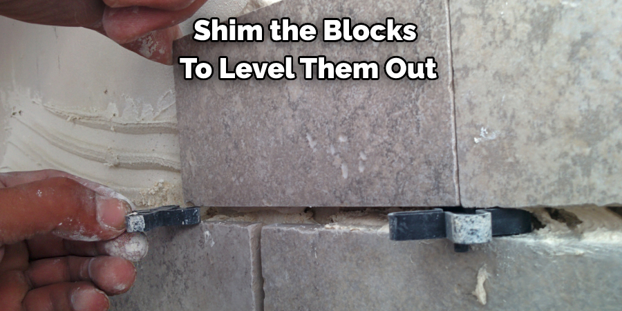 Shim the Blocks to Level Them Out