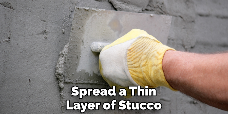 Spread a Thin Layer of Stucco