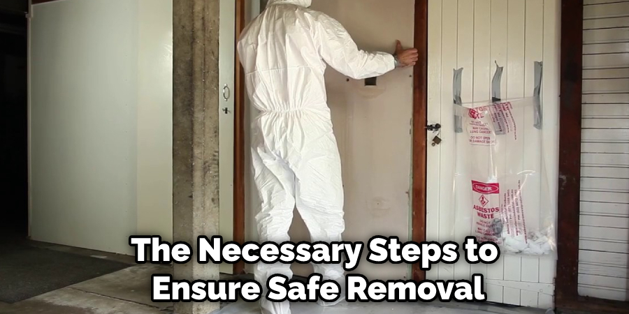 The Necessary Steps to Ensure Safe Removal