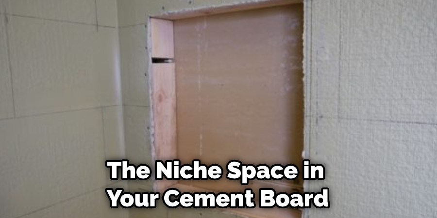 The Niche Space in Your Cement Board