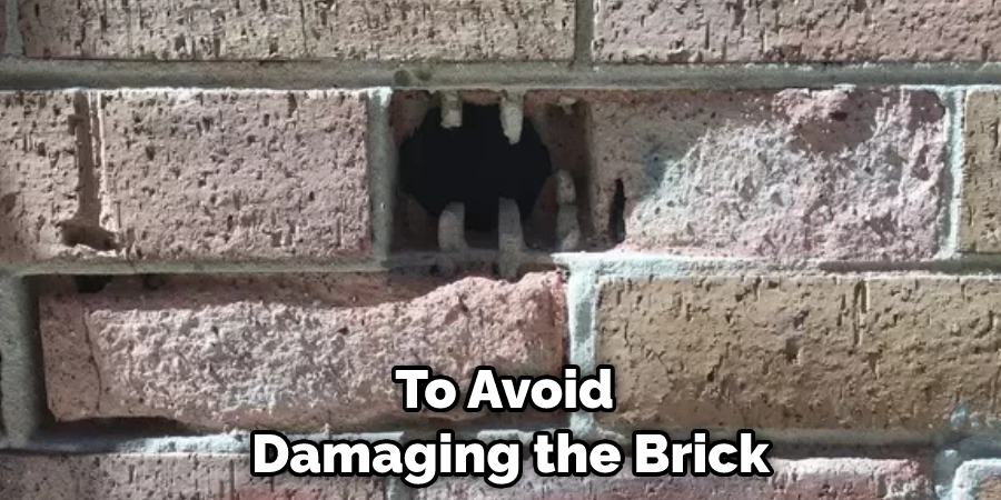 To Avoid Damaging the Brick