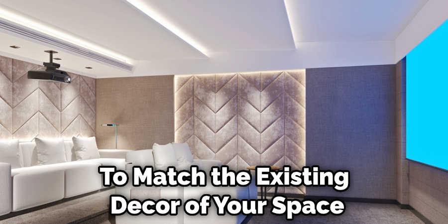 To Match the Existing Decor of Your Space