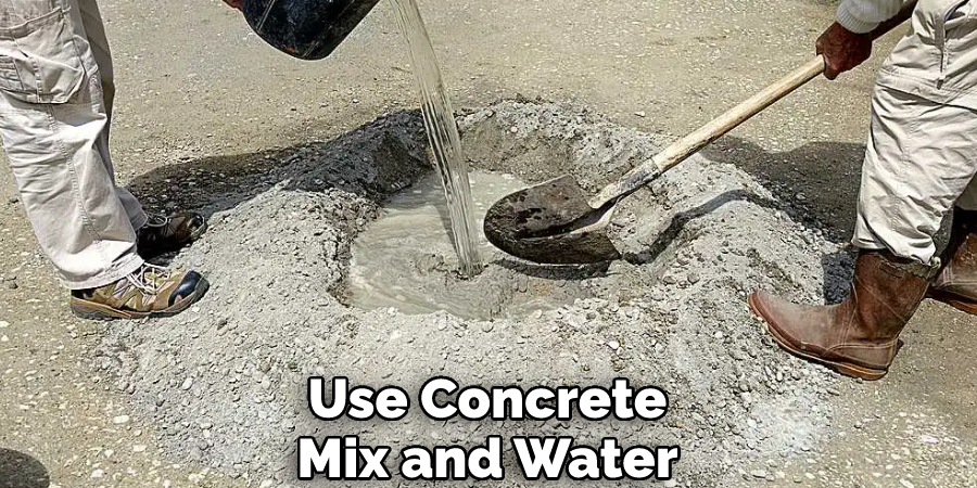 Use Concrete Mix and Water