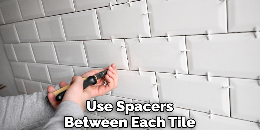 Use Spacers Between Each Tile