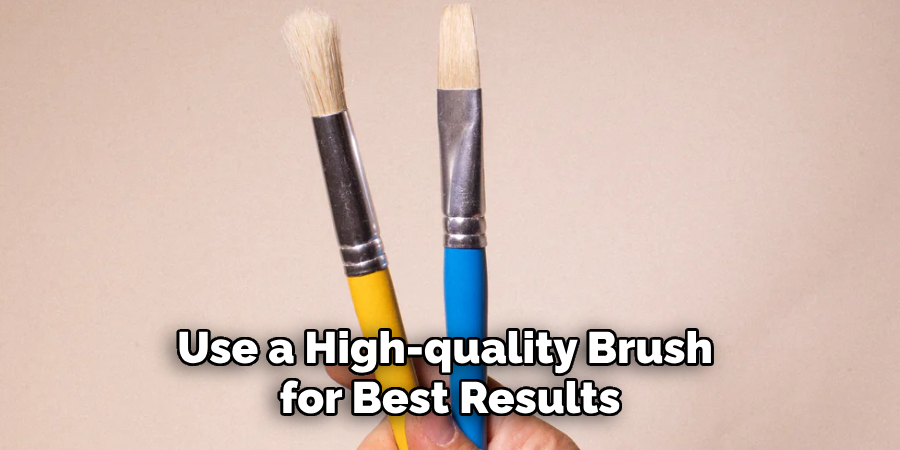 Use a High-quality Brush for Best Results