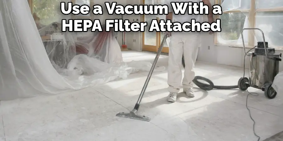 Use a Vacuum With a HEPA Filter Attached