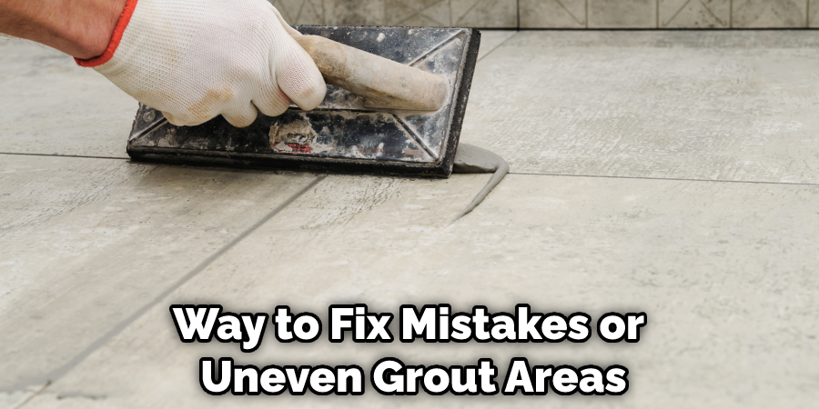 Way to Fix Mistakes or Uneven Grout Areas