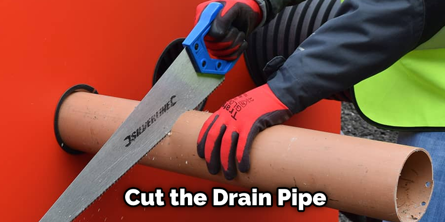 Cut the Drain Pipe